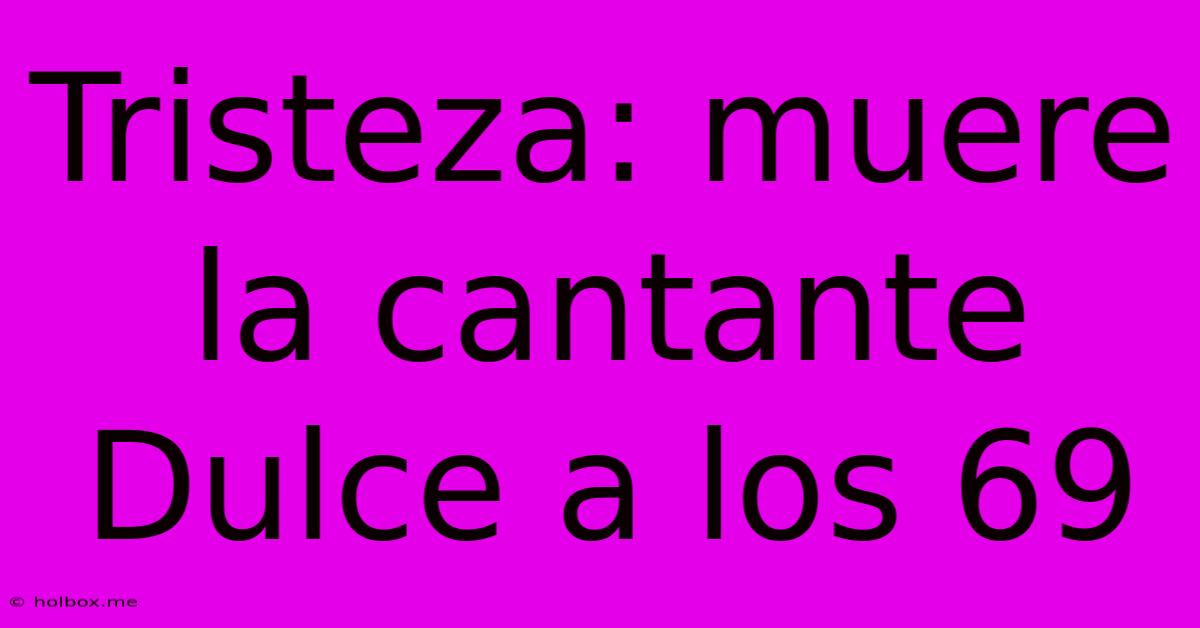 Tristeza: Muere La Cantante Dulce A Los 69