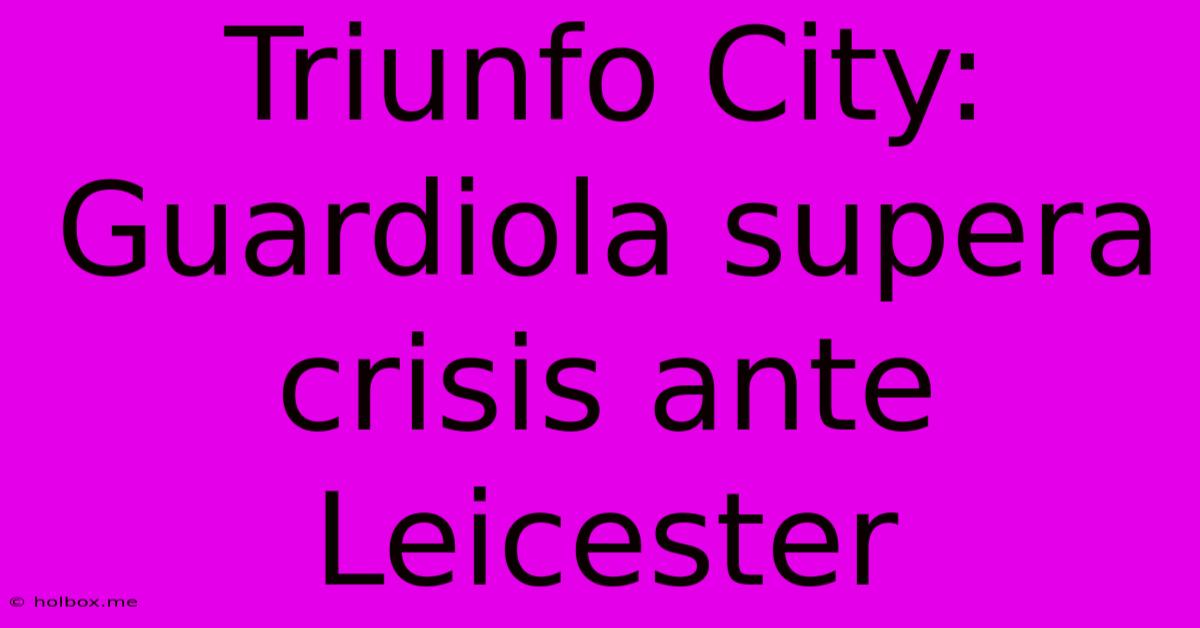 Triunfo City: Guardiola Supera Crisis Ante Leicester