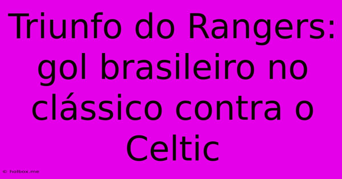 Triunfo Do Rangers: Gol Brasileiro No Clássico Contra O Celtic