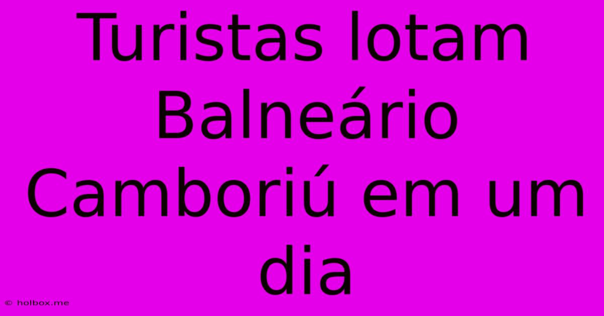 Turistas Lotam Balneário Camboriú Em Um Dia