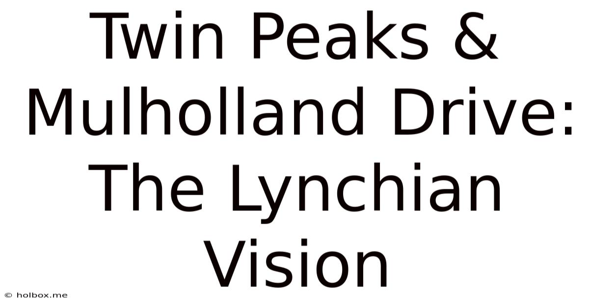 Twin Peaks & Mulholland Drive: The Lynchian Vision