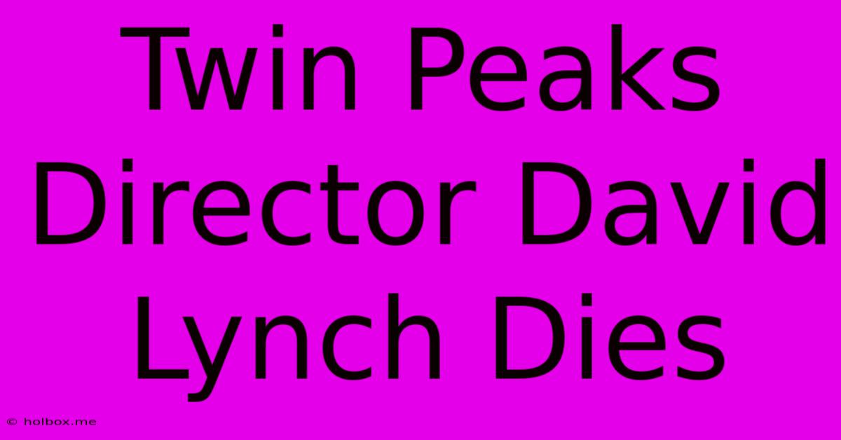 Twin Peaks Director David Lynch Dies