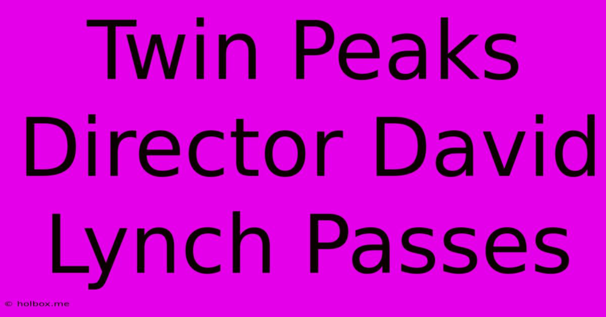 Twin Peaks Director David Lynch Passes