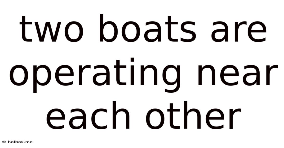 Two Boats Are Operating Near Each Other