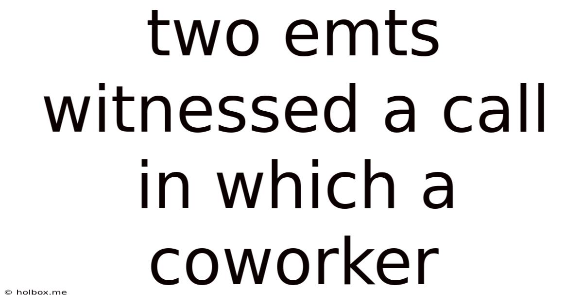Two Emts Witnessed A Call In Which A Coworker