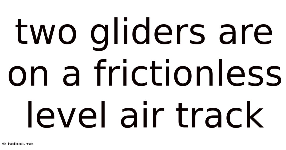 Two Gliders Are On A Frictionless Level Air Track
