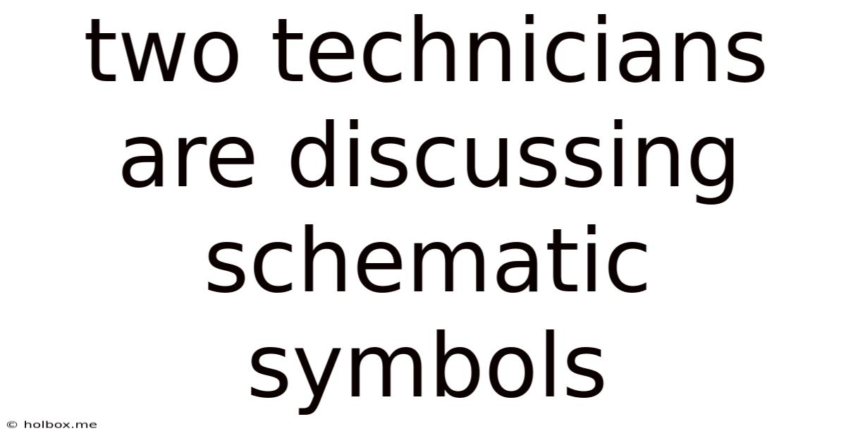 Two Technicians Are Discussing Schematic Symbols