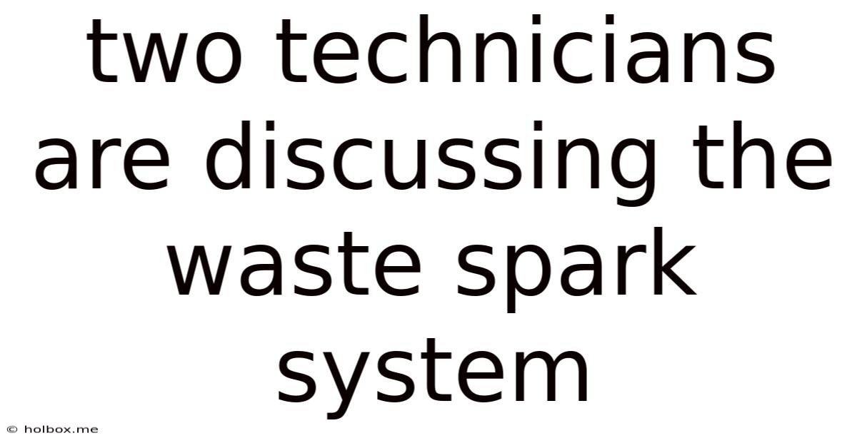 Two Technicians Are Discussing The Waste Spark System