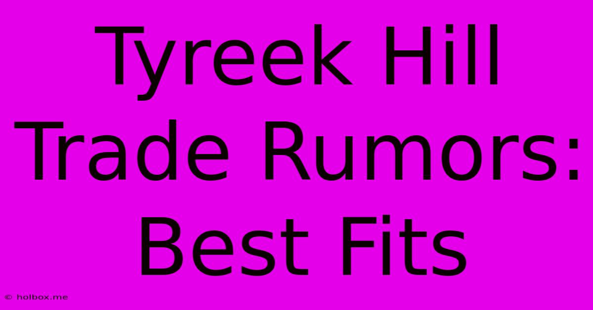 Tyreek Hill Trade Rumors: Best Fits