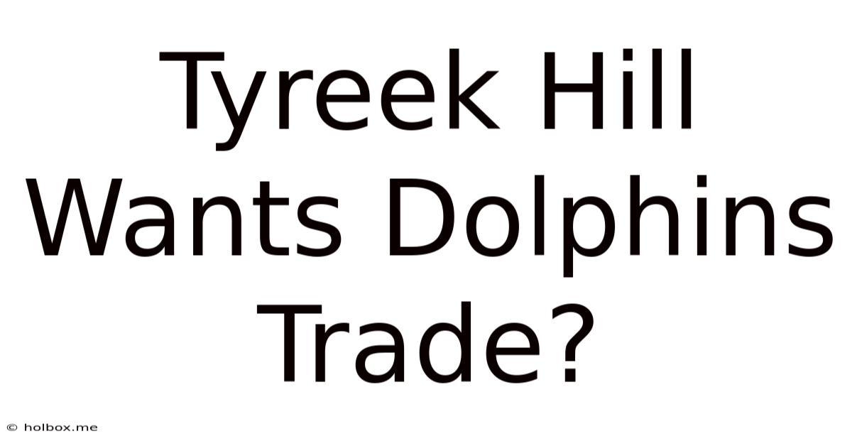 Tyreek Hill Wants Dolphins Trade?