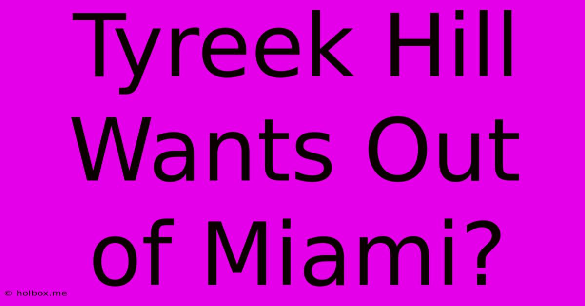 Tyreek Hill Wants Out Of Miami?