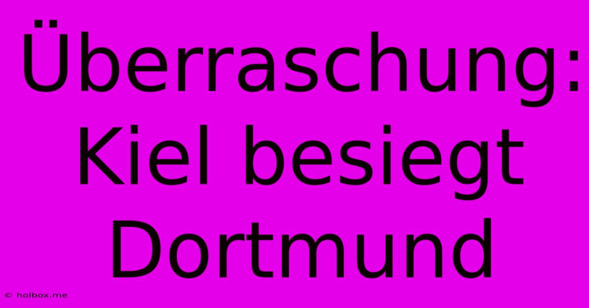 Überraschung: Kiel Besiegt Dortmund