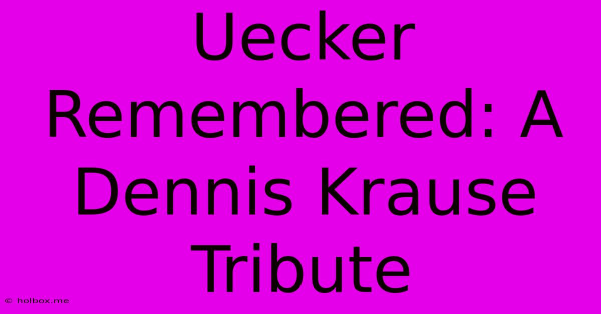 Uecker Remembered: A Dennis Krause Tribute