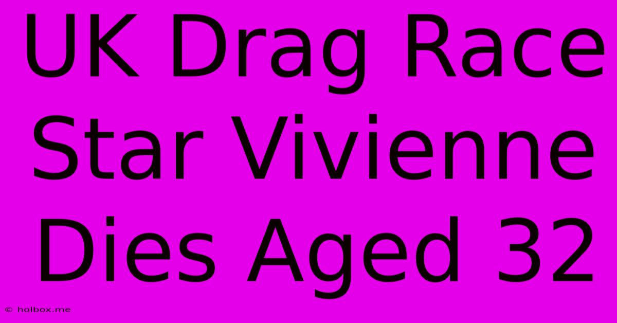 UK Drag Race Star Vivienne Dies Aged 32