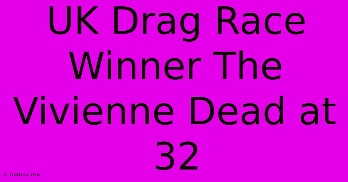 UK Drag Race Winner The Vivienne Dead At 32