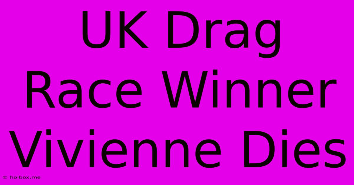 UK Drag Race Winner Vivienne Dies