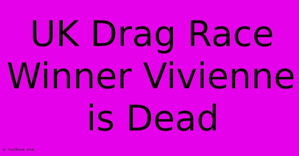 UK Drag Race Winner Vivienne Is Dead