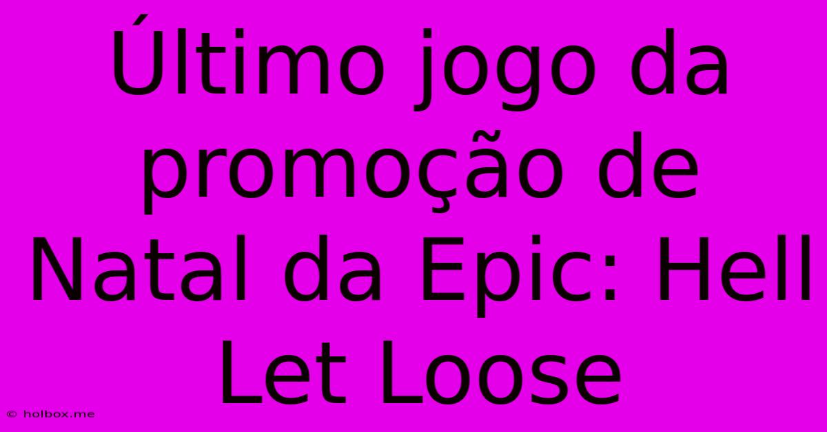 Último Jogo Da Promoção De Natal Da Epic: Hell Let Loose