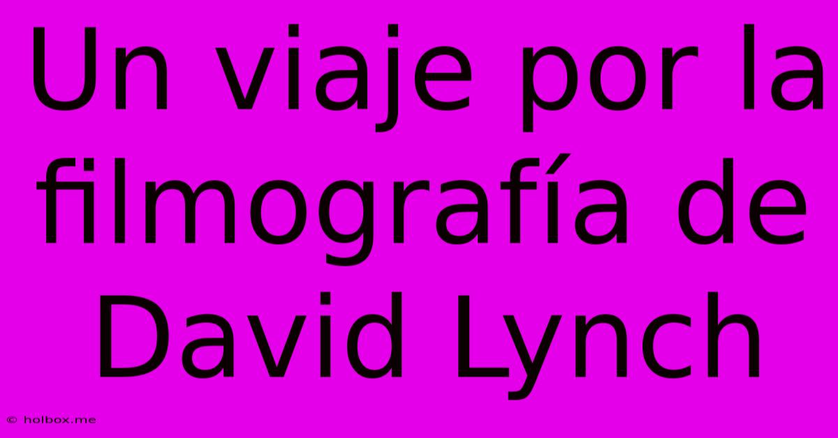 Un Viaje Por La Filmografía De David Lynch