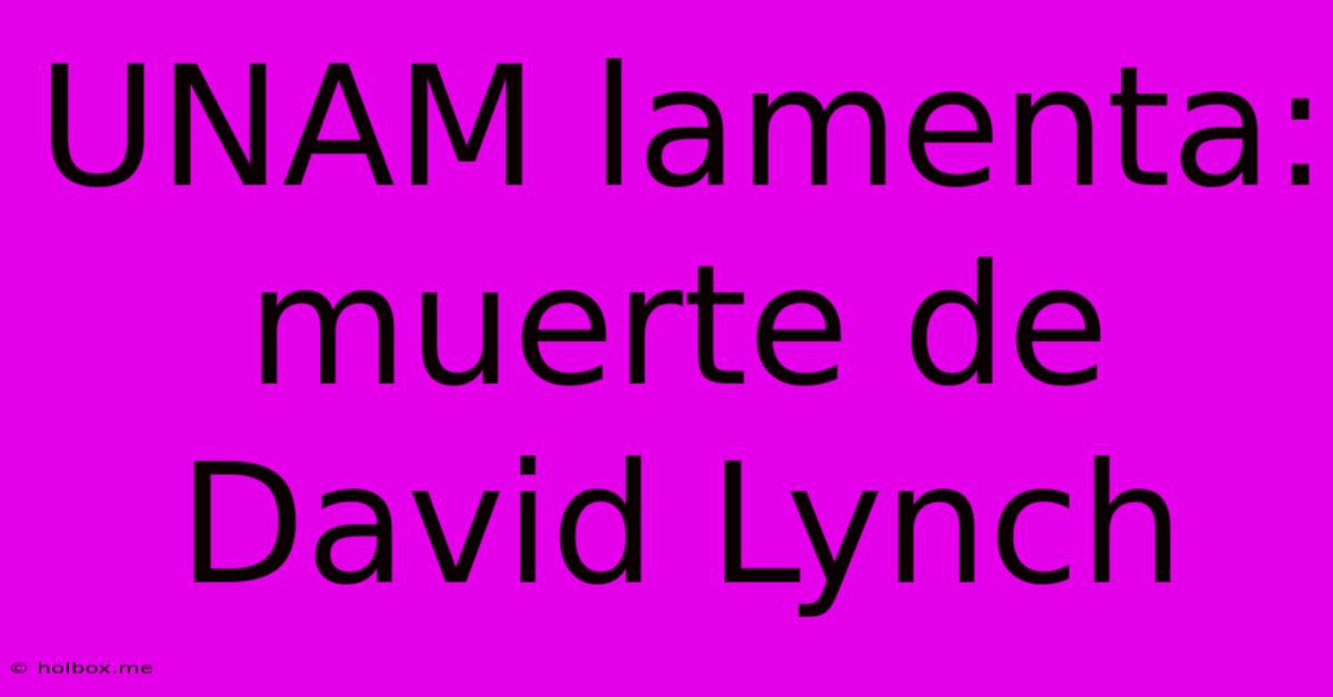 UNAM Lamenta: Muerte De David Lynch