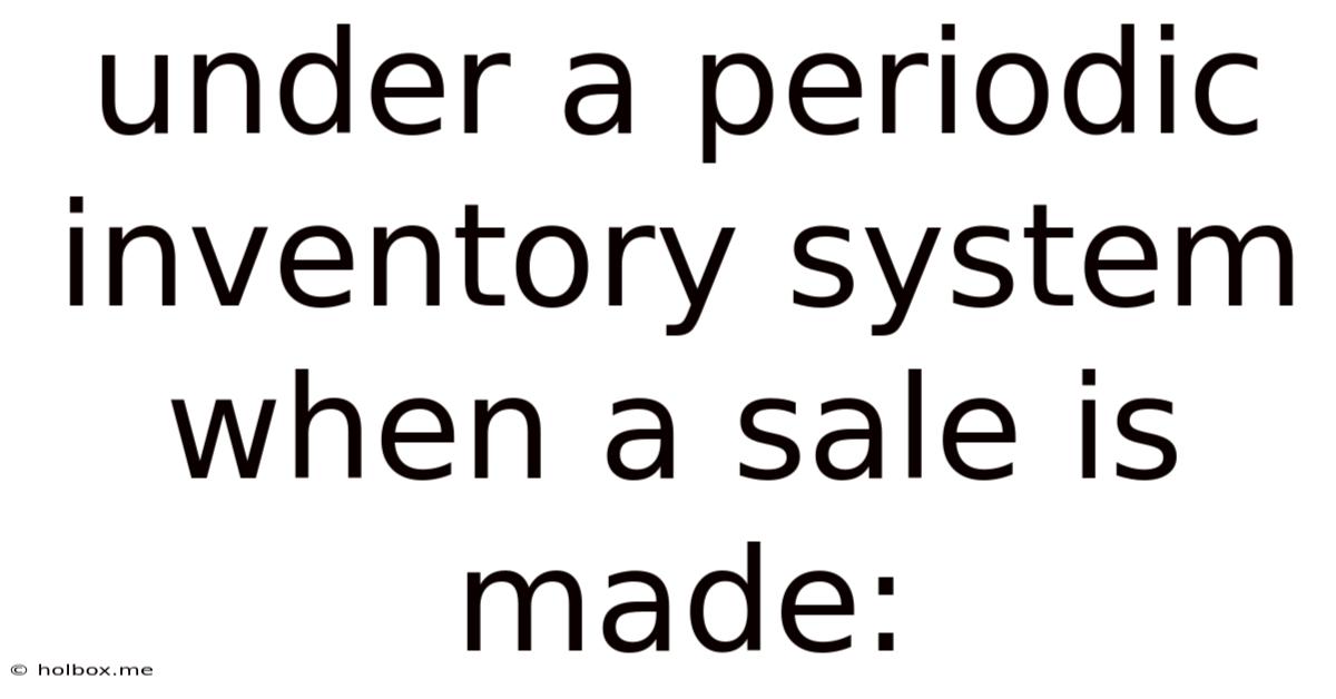 Under A Periodic Inventory System When A Sale Is Made: