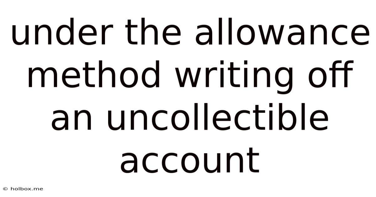 Under The Allowance Method Writing Off An Uncollectible Account