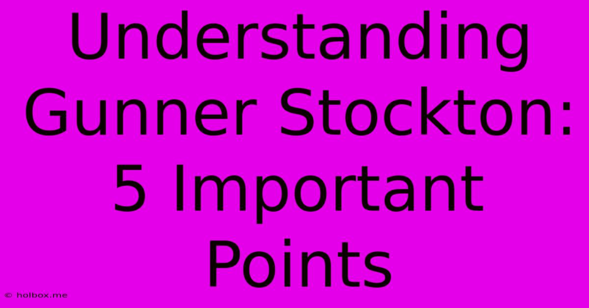 Understanding Gunner Stockton: 5 Important Points