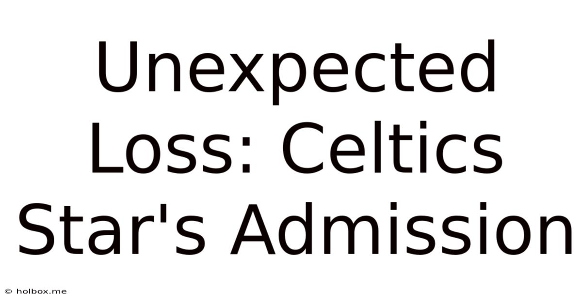 Unexpected Loss: Celtics Star's Admission