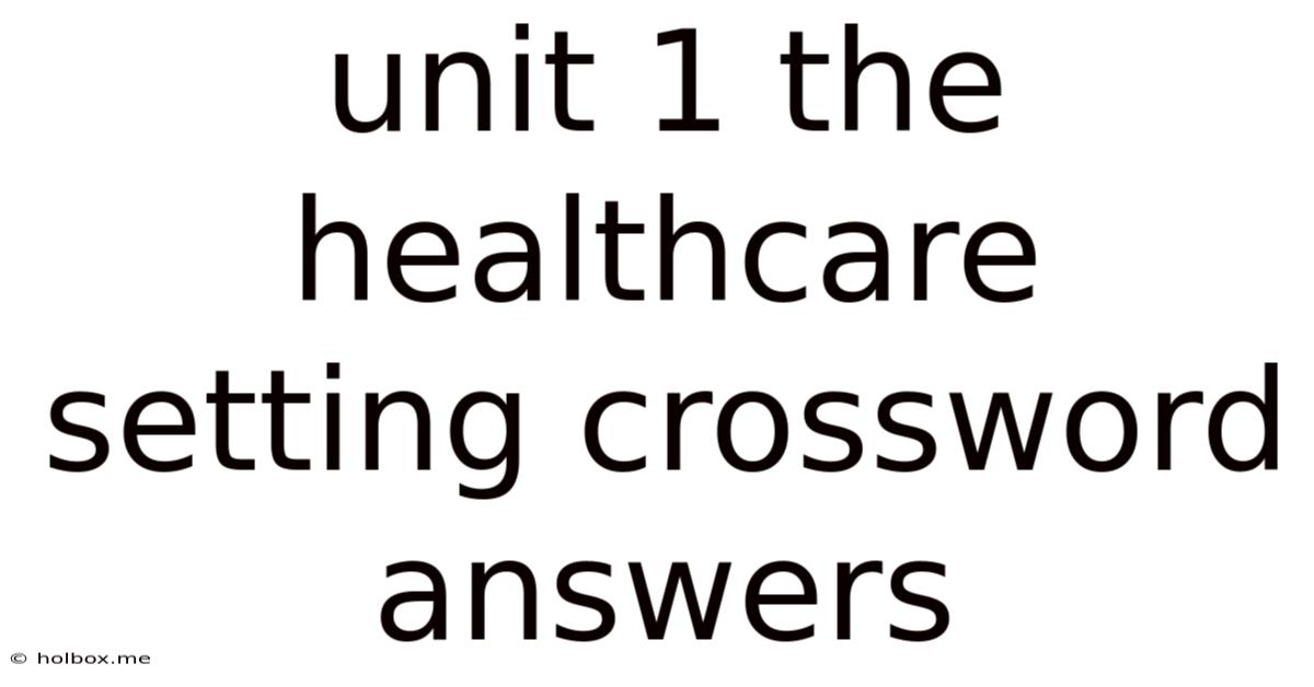 Unit 1 The Healthcare Setting Crossword Answers