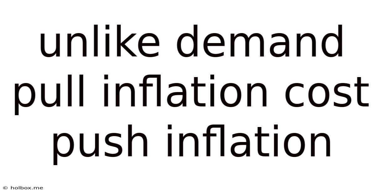Unlike Demand Pull Inflation Cost Push Inflation