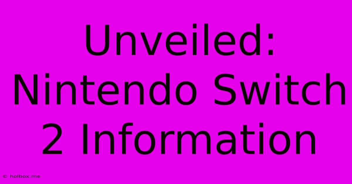 Unveiled: Nintendo Switch 2 Information