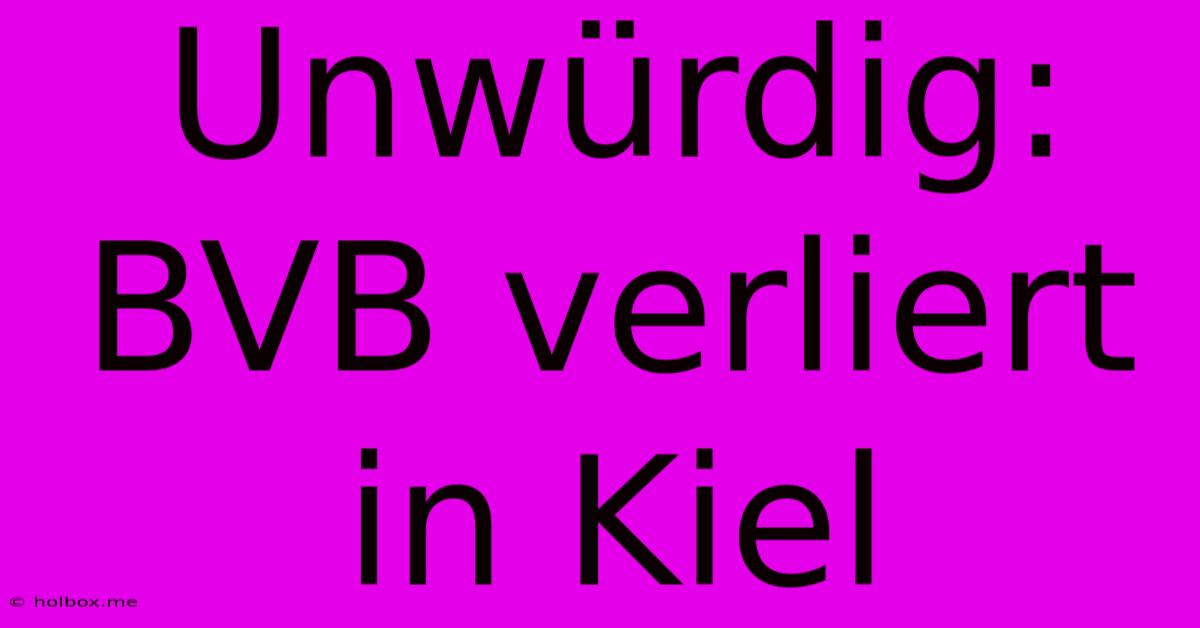 Unwürdig: BVB Verliert In Kiel