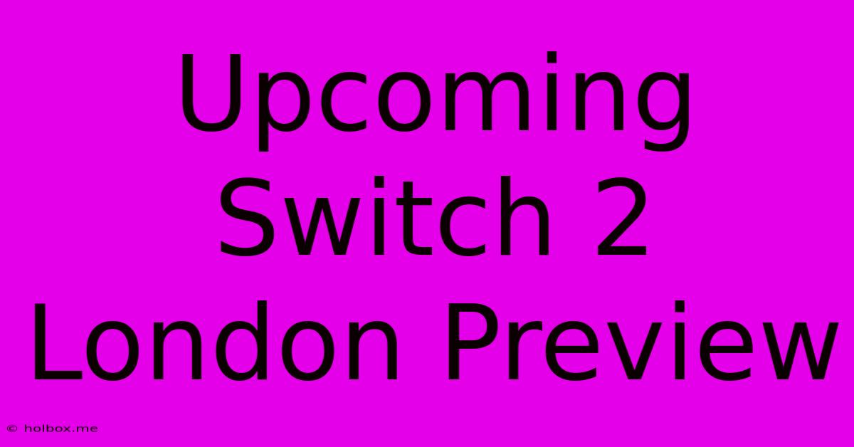 Upcoming Switch 2 London Preview