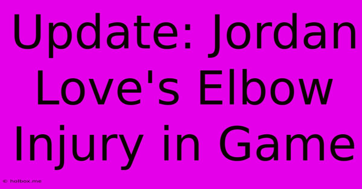 Update: Jordan Love's Elbow Injury In Game