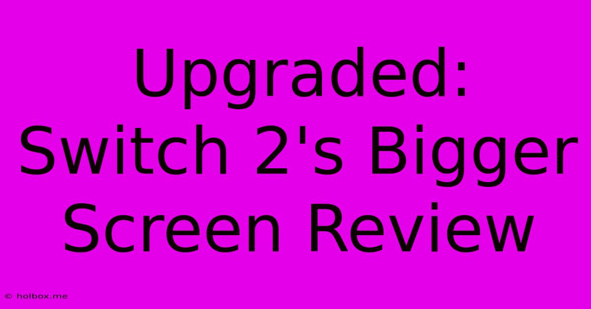 Upgraded: Switch 2's Bigger Screen Review