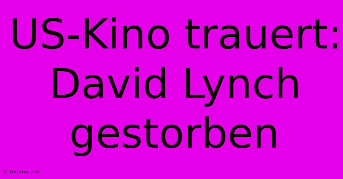 US-Kino Trauert: David Lynch Gestorben