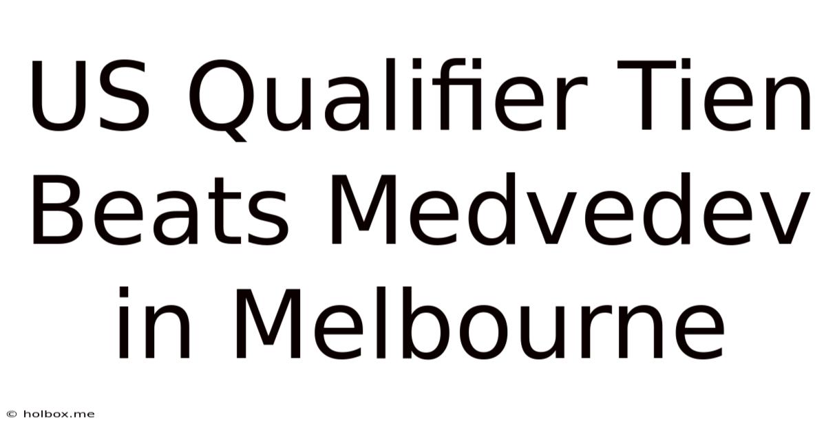 US Qualifier Tien Beats Medvedev In Melbourne