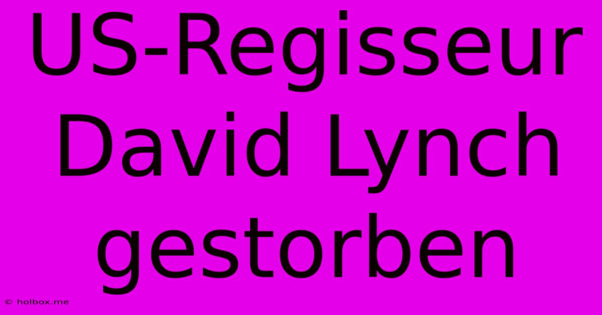 US-Regisseur David Lynch Gestorben