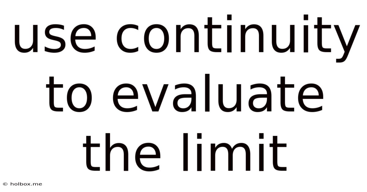 Use Continuity To Evaluate The Limit