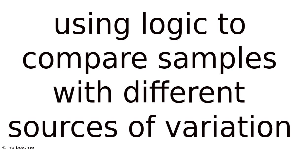 Using Logic To Compare Samples With Different Sources Of Variation