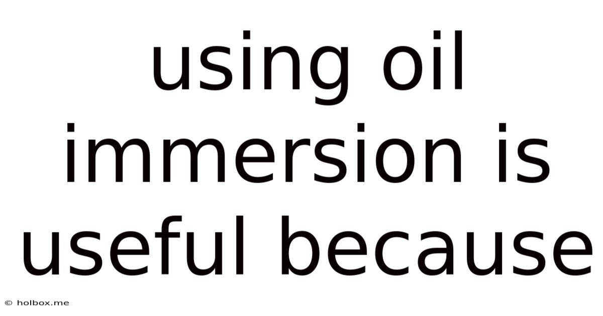 Using Oil Immersion Is Useful Because