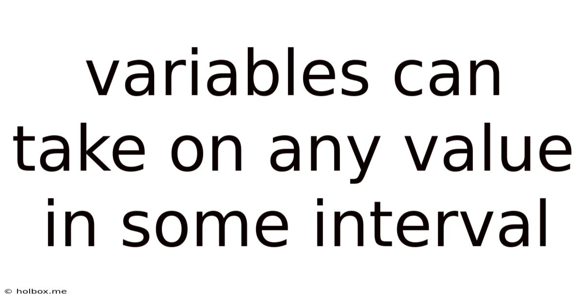 Variables Can Take On Any Value In Some Interval