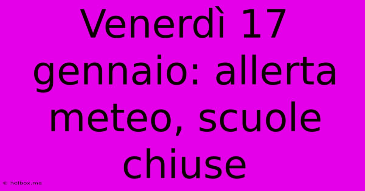 Venerdì 17 Gennaio: Allerta Meteo, Scuole Chiuse