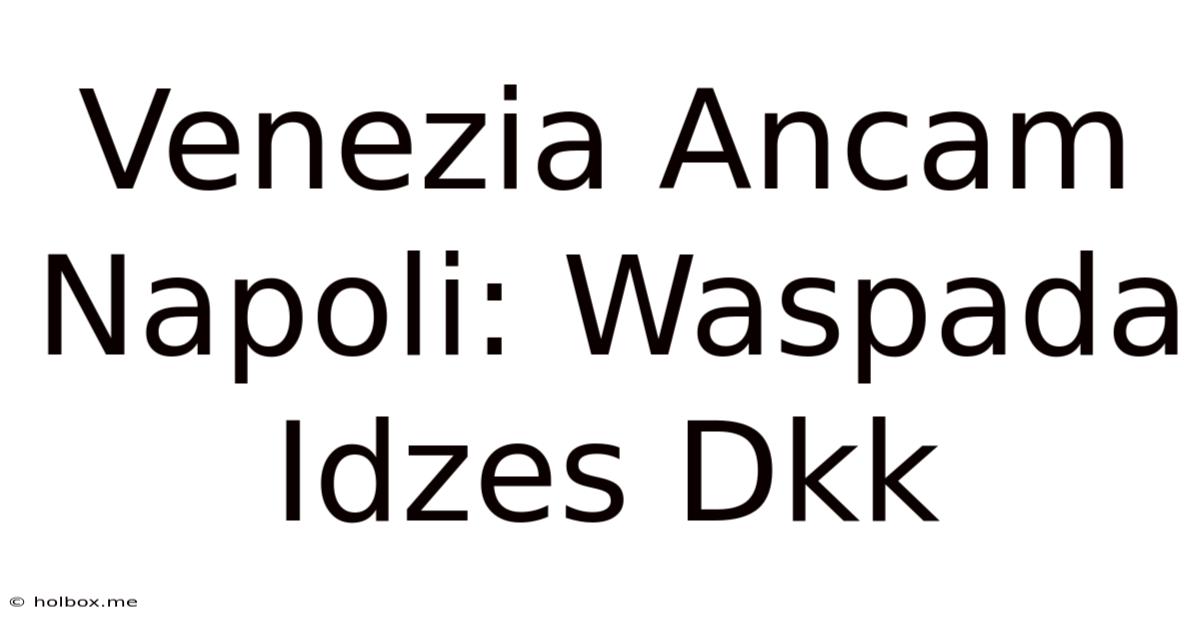 Venezia Ancam Napoli: Waspada Idzes Dkk