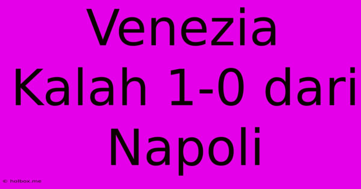 Venezia Kalah 1-0 Dari Napoli