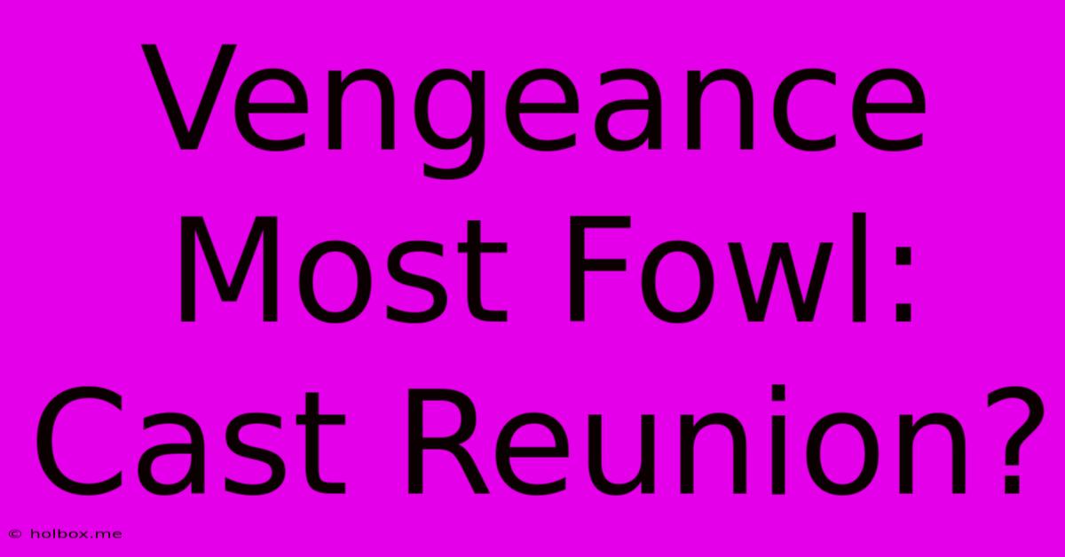 Vengeance Most Fowl:  Cast Reunion?