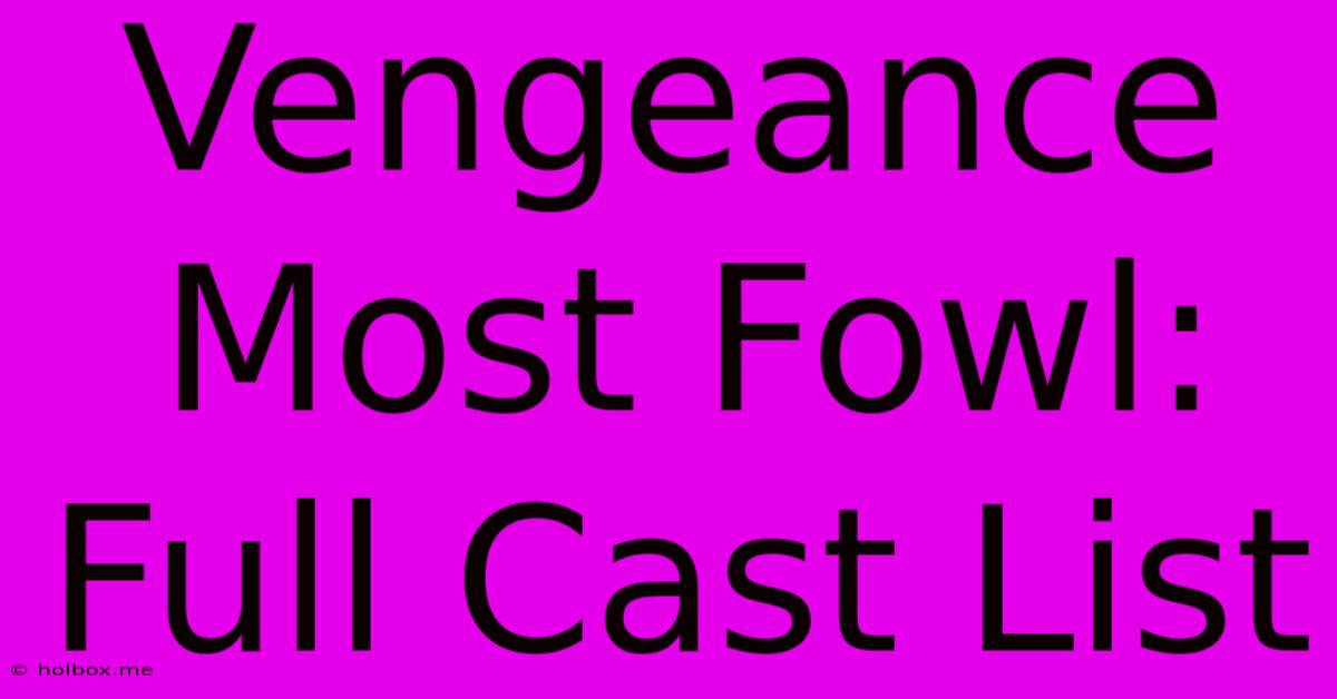 Vengeance Most Fowl: Full Cast List