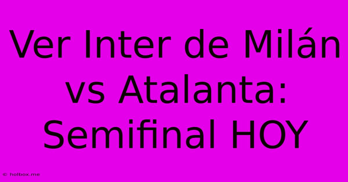 Ver Inter De Milán Vs Atalanta: Semifinal HOY