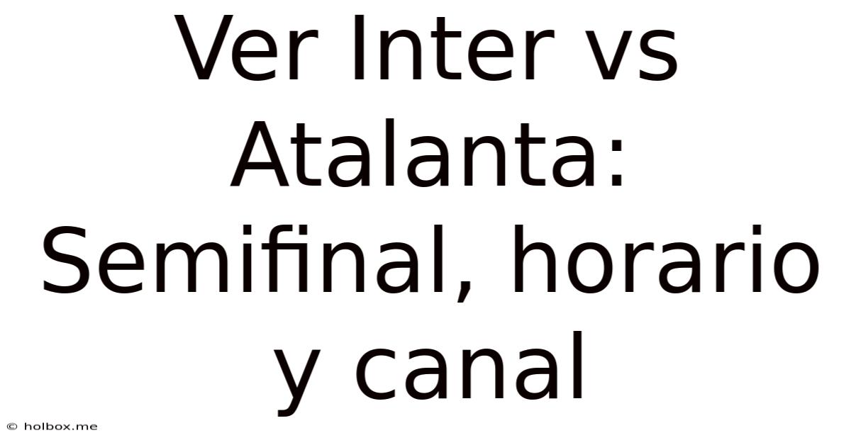 Ver Inter Vs Atalanta: Semifinal, Horario Y Canal