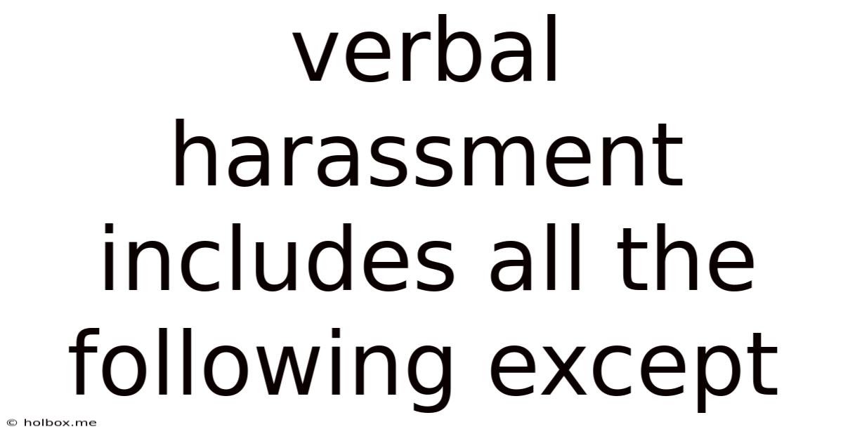 Verbal Harassment Includes All The Following Except